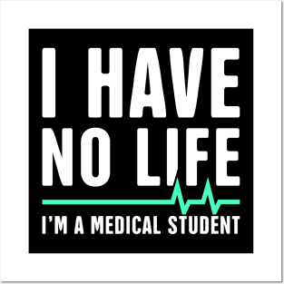 I Have No Life | I'm A Medical Student Posters and Art